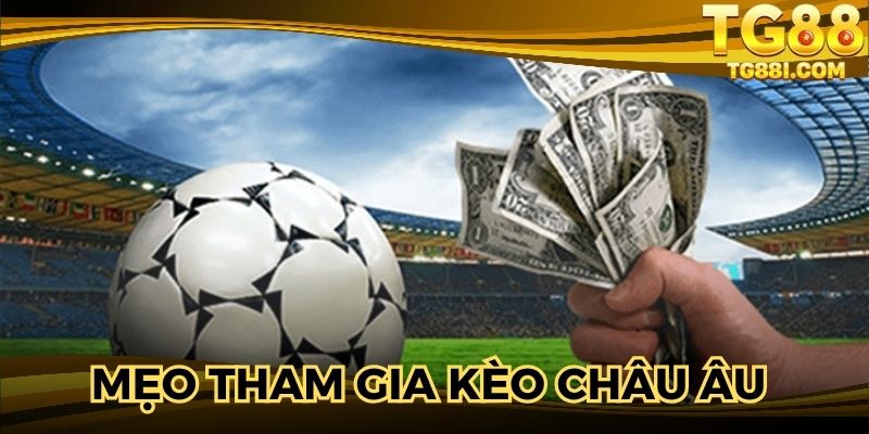 Mẹo tham gia kèo Châu Âu hiệu quả nhất